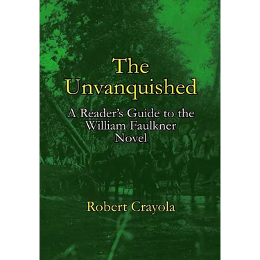 The Unvanquished: A Reader's Guide to the William Faulkner Novel