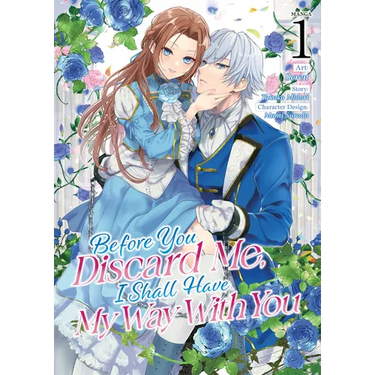 Before You Discard Me, I Shall Have My Way with You (Manga) Vol. 1