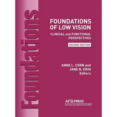 Foundations of Low Vision: Clinical and Functional Perspectives, 2nd Ed.