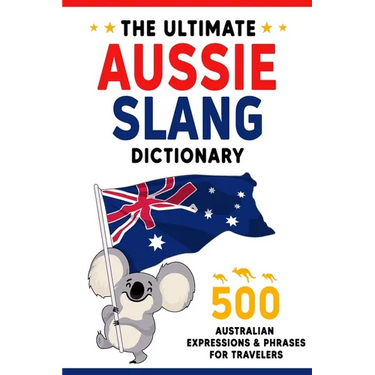 The Ultimate Aussie Slang Dictionary: Master 500 Australian Expressions and Phrases for Travelers