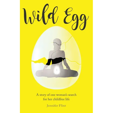 Wild Egg: A story of one woman's search for her childfree life