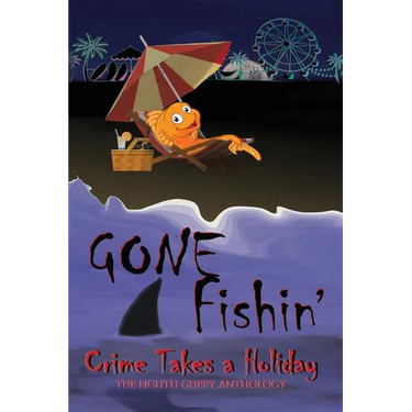 Gone Fishin': Crime Takes a Holiday, The Eighth Guppy Anthology