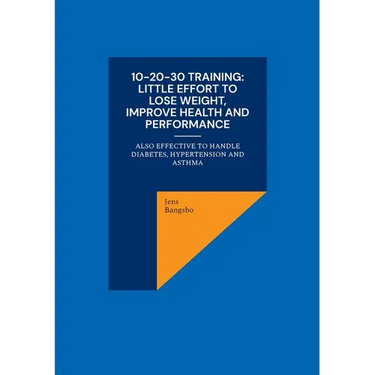 10-20-30 training: Little effort to lose weight, improve health and performance: also effective to handle diabetes, hypertension and asthma