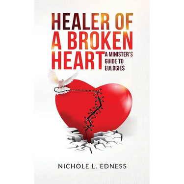 Healer of A Broken Heart: A Minister's Guide to Eulogies