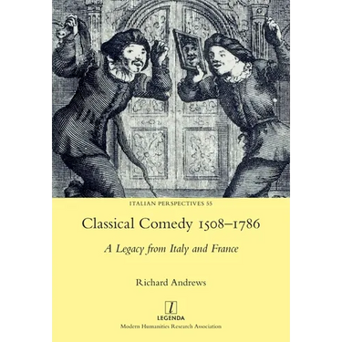 Classical Comedy 1508-1786: A Legacy from Italy and France