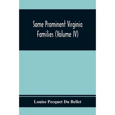 Some Prominent Virginia Families (Volume Iv)