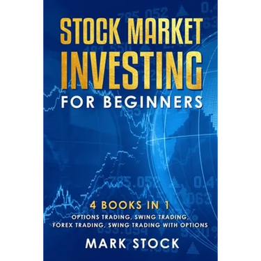 Stock Market investing for Beginners: 4 Books in 1: Options Trading, Swing Trading, Forex Trading, Swing Trading with Options