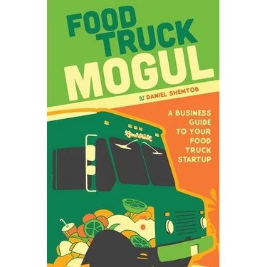 Food Truck Mogul: A Business Guide to Your Food Truck Startup