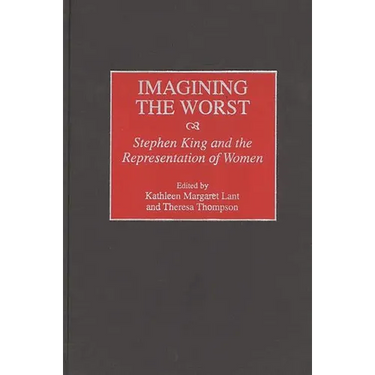 Imagining the Worst: Stephen King and the Representation of Women