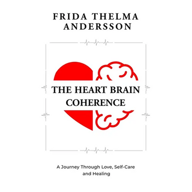 The Heart Brain Coherence: A Journey Through Love, Self-Care and Healing