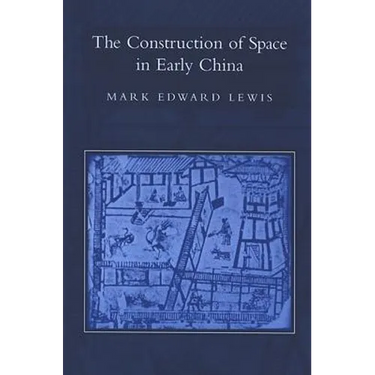The Construction of Space in Early China