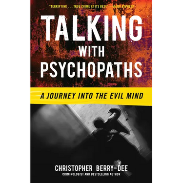 Talking with Psychopaths: A Journey Into the Evil Mind