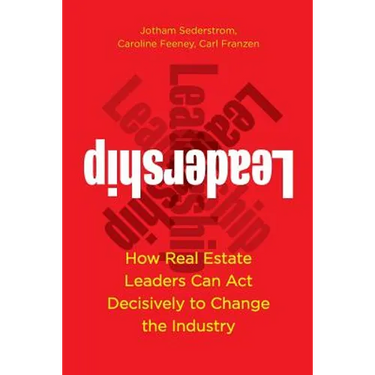 Leadership: How Real Estate Leaders Can Act Decisively to Change the Industry