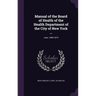 Manual of the Board of Health of the Health Department of the City of New York ...: June, 1869-1874