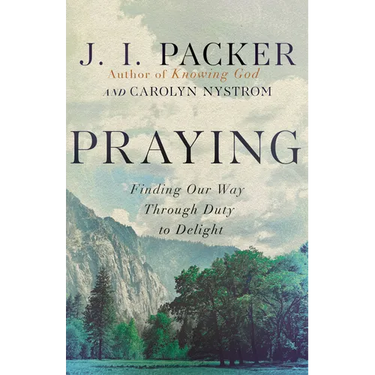 Praying: Finding Our Way Through Duty to Delight