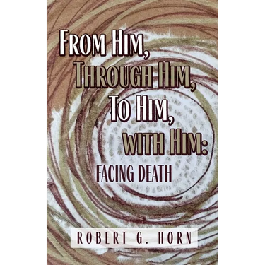 From Him, Through Him, to Him, with Him: Facing Death