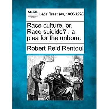 Race Culture, Or, Race Suicide?: A Plea for the Unborn.