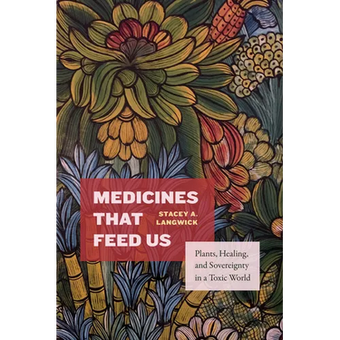 Medicines That Feed Us: Plants, Healing, and Sovereignty in a Toxic World