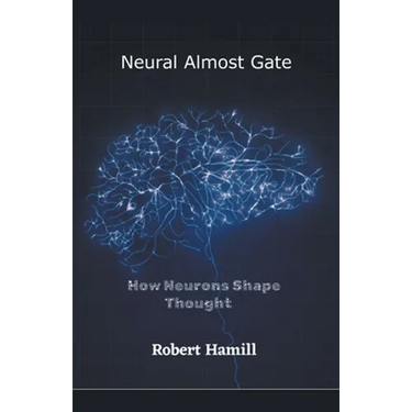 Neural Almost Gate How Neurons Shape Thought