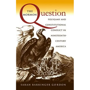 The Mormon Question: Polygamy and Constitutional Conflict in Nineteenth-Century America