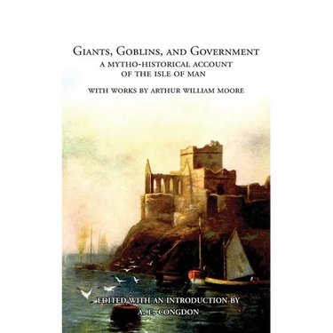 Giants, Goblins, and Government: A Mytho-Historical Account of the Isle of Man