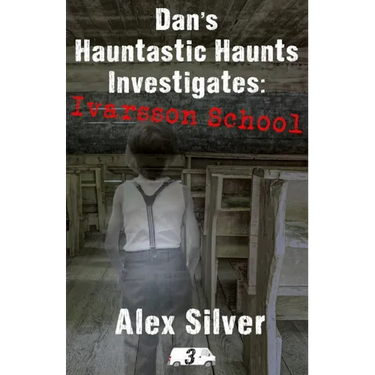 Dan's Hauntastic Haunts Investigates: Ivarsson School: A ghostly mm paranormal romance