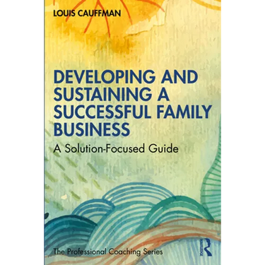 Developing and Sustaining a Successful Family Business: A Solution-Focused Guide