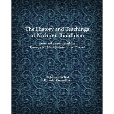The History and Teachings of Nichiren Buddhism: From Sakyamuni Buddha Through Nichiren Shonin to the Present