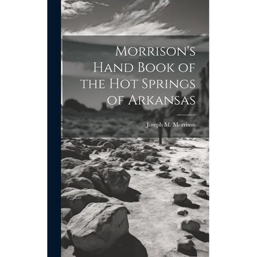 Morrison's Hand Book of the Hot Springs of Arkansas