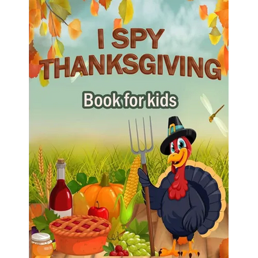I Spy Thanksgiving Book for Kids: 100 ACTIVITY PAGES - COLORING, RIDDLES, MAZES, SEARCH WORD, A Fun Learning Activity for Boys, Girls, Toddlers and pr