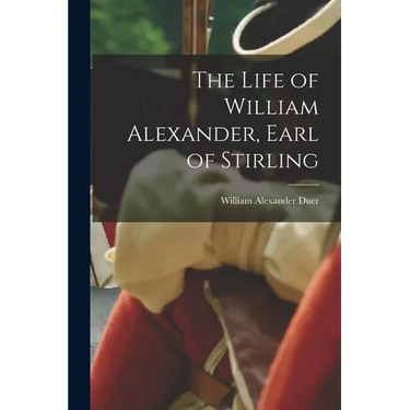 The Life of William Alexander, Earl of Stirling