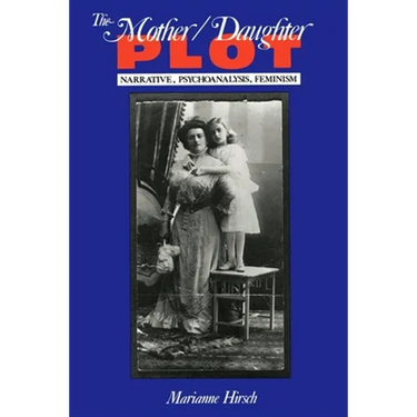 The Mother/Daughter Plot: Narrative, Psychoanalysis, Feminism