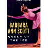 Barbara Ann Scott: Queen of the Ice