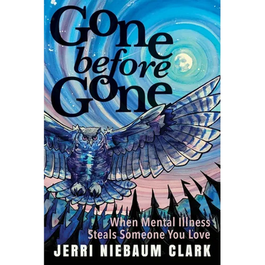 Gone Before Gone: When Mental Illness Steals Someone You Love