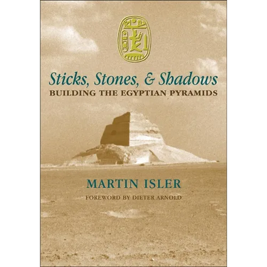 Sticks, Stones, and Shadows: Building the Egyptian Pyramids