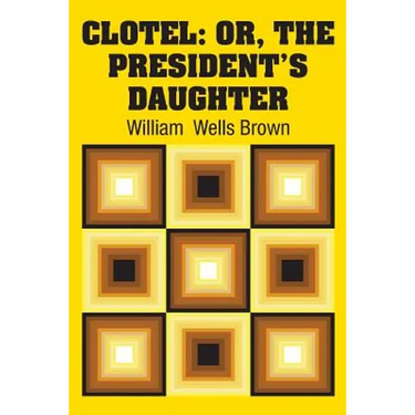 Clotel: Or, The President's Daughter