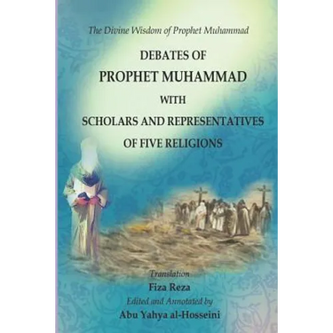 The Divine Wisdom of Prophet Muhammad: Debates of Prophet Muhammad with scholars and representatives of five religions
