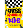 Chess Openings for Kids: My Second Book To Learn How to Play And Win