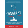 Act of Congress: How America's Essential Institution Works, and How It Doesn't