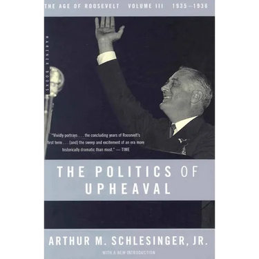 The Politics of Upheaval: 1935-1936, the Age of Roosevelt, Volume III