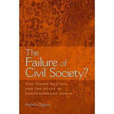 The Failure of Civil Society?: The Third Sector and the State in Contemporary Japan