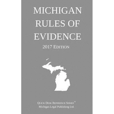 Michigan Rules of Evidence; 2017 Edition