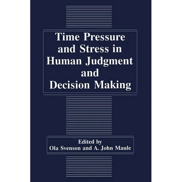 Time Pressure and Stress in Human Judgment and Decision Making