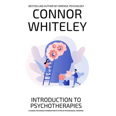 Introduction To Psychotherapies: A Clinical Psychology Introduction To Types Of Psychological Therapies