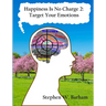 Happiness Is No Charge 2: Target Your Emotions