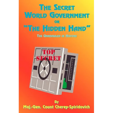The Secret World Government or "The Hidden Hand": The Unrevealed in History