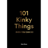 101 Kinky Things Even You Can Do