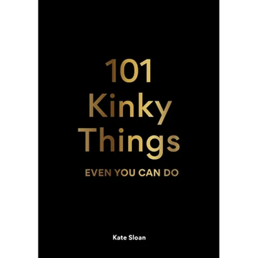 101 Kinky Things Even You Can Do