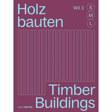 Holzbauten S, M, L / Timber Buildings S, M, L: 30 X Architektur Und Konstruktion / 30 X Architecture and Construction