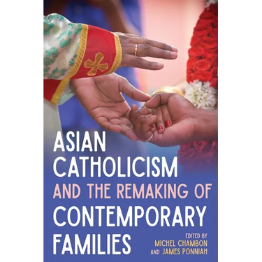 Asian Catholicism and the Remaking of Contemporary Families